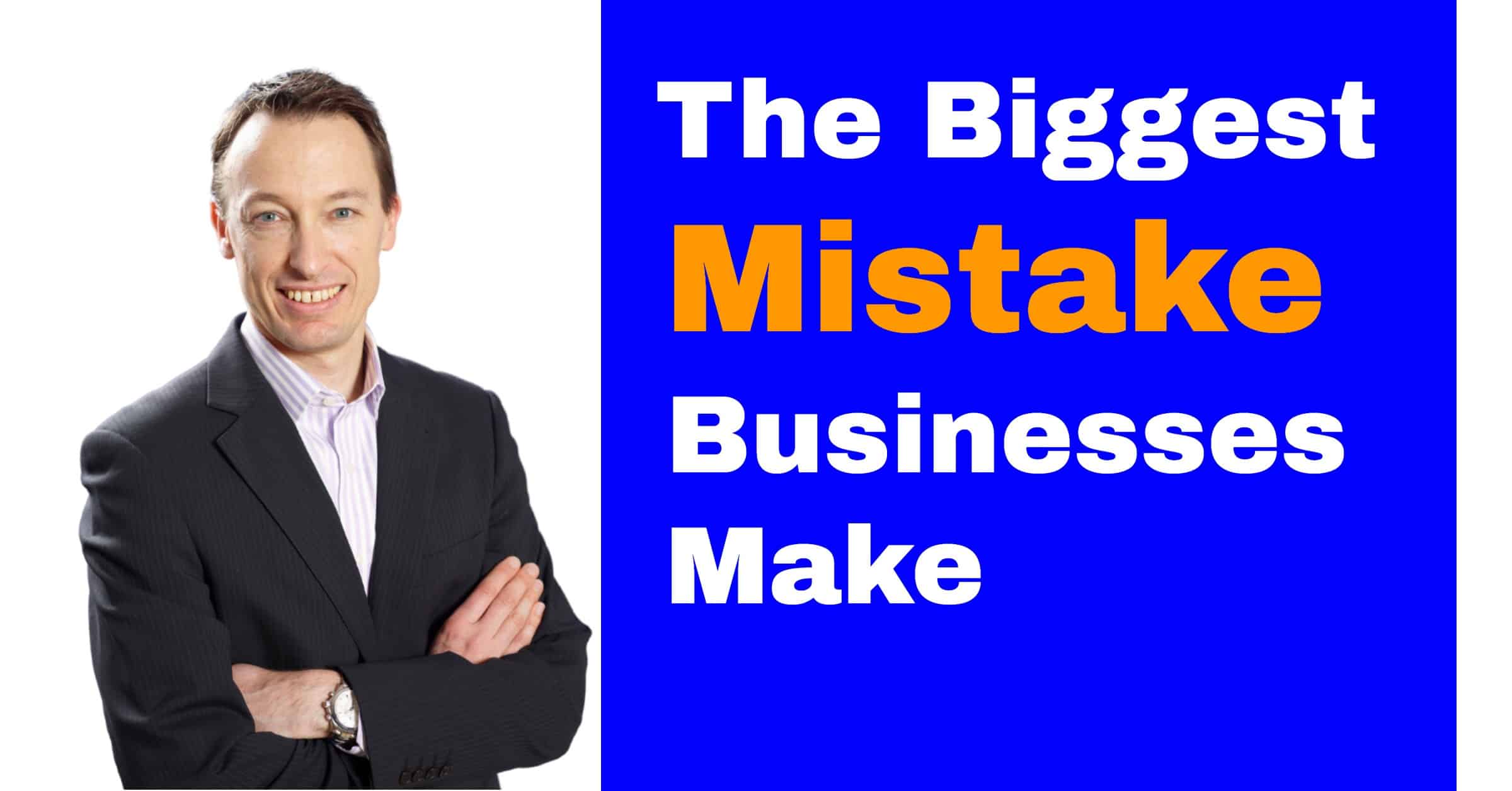 The Biggest Mistake Businesses Make